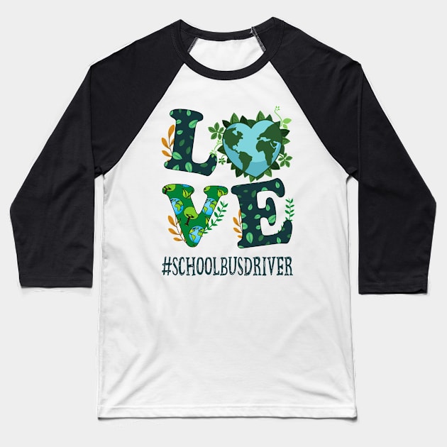 Love World Earth Day Planet Anniversary School Bus Driver Baseball T-Shirt by TeeaxArt